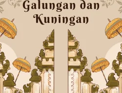 Rangkaian Lengkap Hari Raya Galungan dan Kuningan 2025 dan Jadwalnya: Makna, Tanggal, dan Tradisi Umat Hindu
